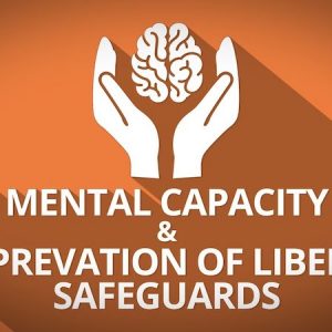 Mental Capacity Act and Deprivation Of Liberty Safeguards (MCA & DOLS)